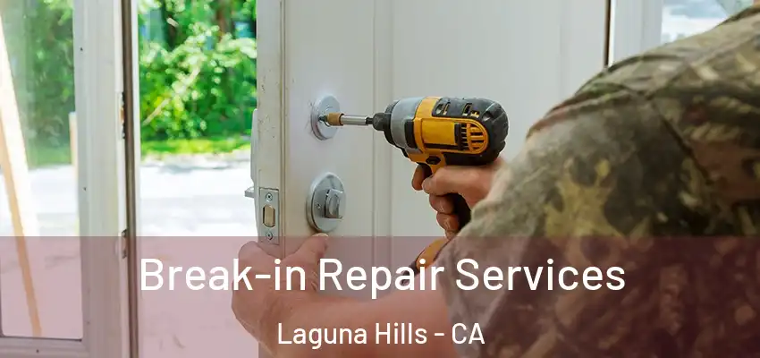 Break-in Repair Services Laguna Hills - CA