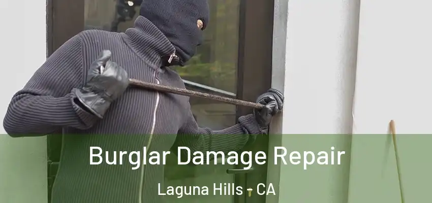 Burglar Damage Repair Laguna Hills - CA