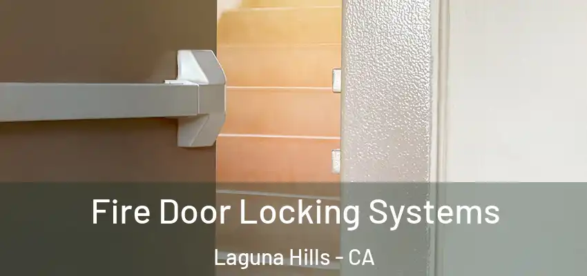 Fire Door Locking Systems Laguna Hills - CA