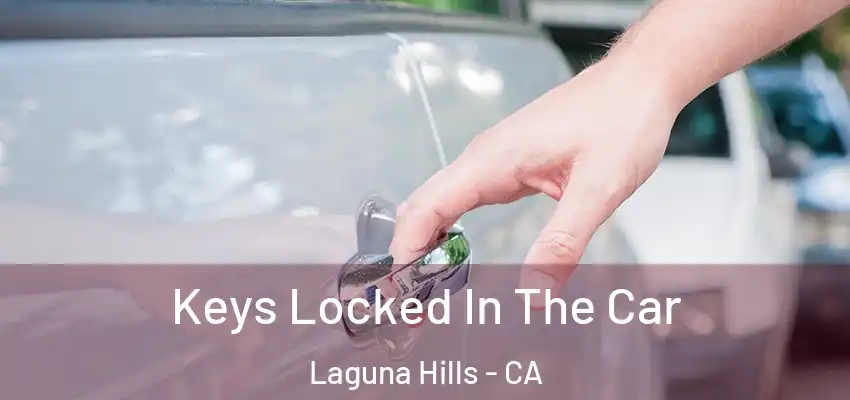 Keys Locked In The Car Laguna Hills - CA